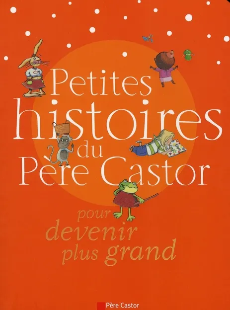Couverture de Père Castor: Petites histoires du Père Castor pour devenir plus grand